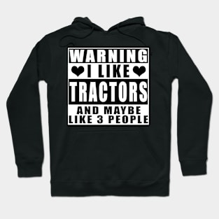 Warning I Like Tractors And Maybe Like 3 People Hoodie